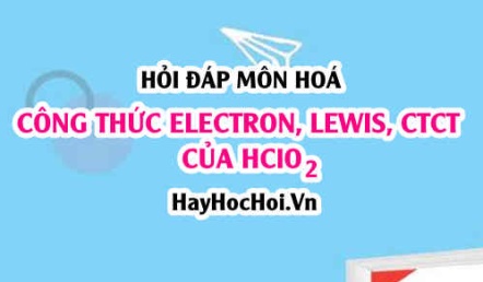 Công thức Electron của HClO2, Công thức Lewis và CTCT của HClO2